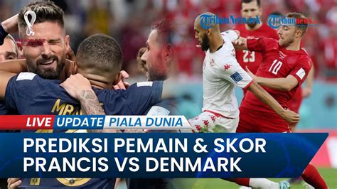 Prediksi Susunan Pemain Skor Prancis Vs Denmark Les Bleus Bisa Cetak