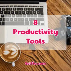 8 Best Productivity Tools That Make Your Life Easier SELFFA