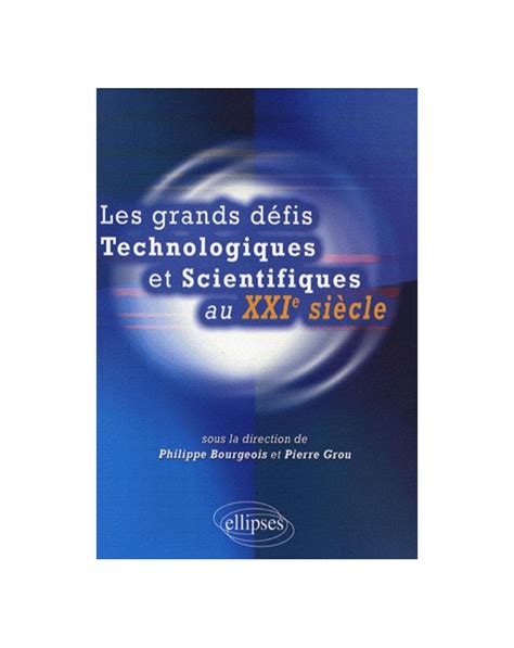 Les Grands D Fis Technologiques Et Scientifiques Au Xxie Si Cle