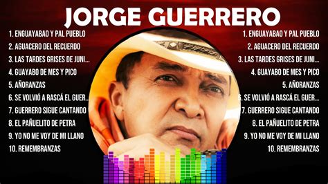 J O R G E G U E R R E R O Greatest Hits Top Artists To Listen In