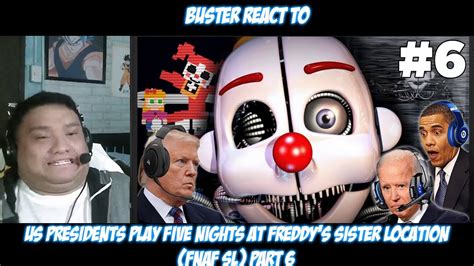 Buster Reacts To Us Presidents Play Five Nights At Freddys Sister Location Fnaf Sl Part 6