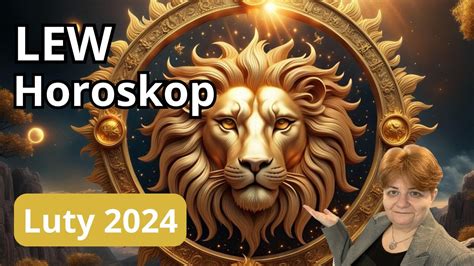 Horoskop LUTY 2024 Lew rozdziały wg daty urodzenia dopasowany do