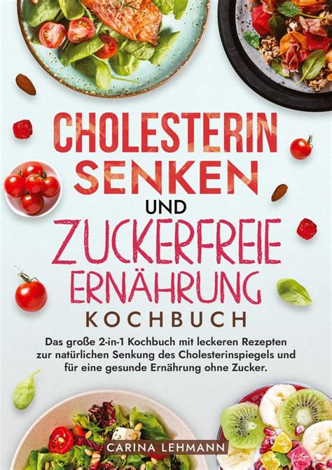 Cholesterin Senken Und Zuckerfreie Ern Hrung Kochbuch Carina Lehmann