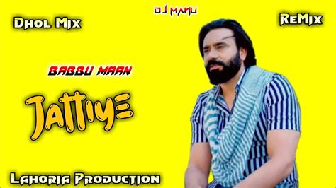 Jattiye Babbu Maan Dhol Remix Ft Dj Manu Lahoria Production New Punjabi