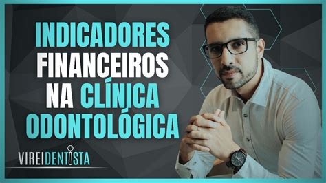 indicadores financeiros na clinica odontologica youtube