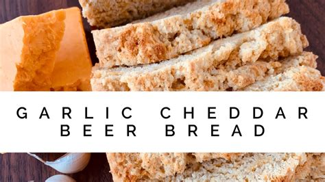 Garlic Cheddar Beer Bread Youtube