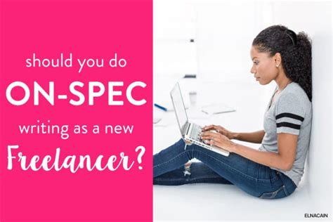 Should You Do On Spec Writing As A Beginner Freelance Writer Elna Cain