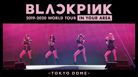 Blackpink World Tour In Your Area Tokyo Dome U Next