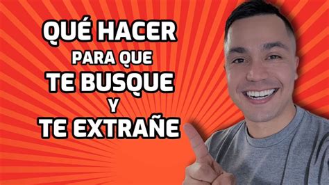 Como Hacer Que Te Busque Y Te Extrañe Un Hombre Que Te Desee