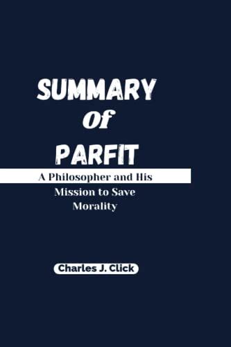 Summary Of Parfit A Philosopher And His Mission To Save Morality By