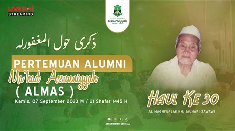 LIVE PERTEMUAN ALUMNI MA HAD ASSUNNIYYAH HAUL AL MAGHFURLAH KH