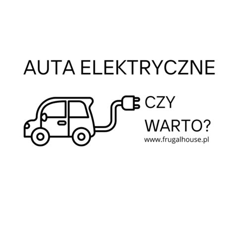 Auto Elektryczne W Domu Czy Warto I Jakie S Koszty Eksploatacyjne