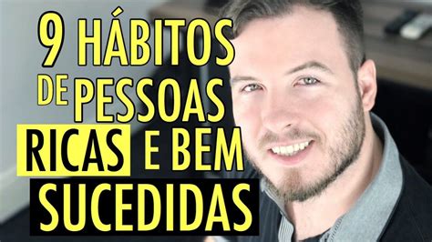 🔴 Os 9 HÁbitos Das Pessoas Ricas E Bem Sucedidas Como Ficar Rico E Te