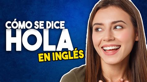 Total Imagen Como Se Dice Hola En Ingl S Abzlocal Mx