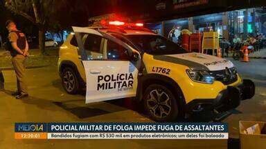 Meio Dia Paran Foz Do Igua U Policial Militar De Folga Impede Fuga