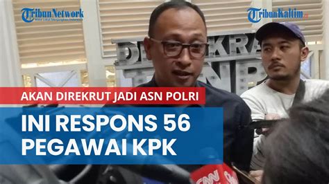 Bakal Direkrut Jadi ASN Polri Ini Respons 56 Pegawai KPK YouTube