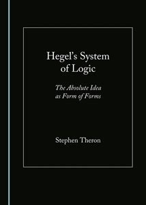 New Release Stephen Theron Hegels System Of Logic The Absolute