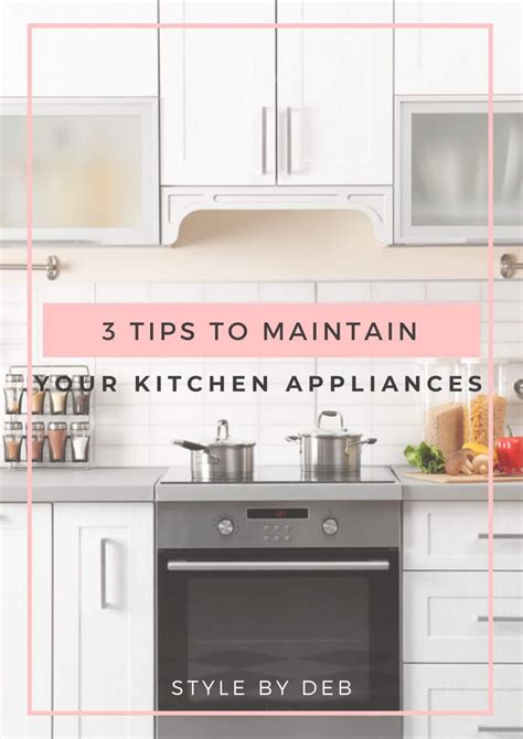 3 Tips To Maintain Your Kitchen Appliances Style By Deb