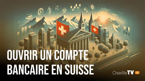 Ouvrir Un Compte Bancaire En Suisse Avantages Exigences Et R Alit S