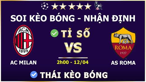 Soi KÈo Ac Milan Vs As Roma Soi KÈo BÓng ĐÁ NhẬn ĐỊnh TỈ SỐ TrẬn ĐẤu ThÁi KÈo BÓng Youtube