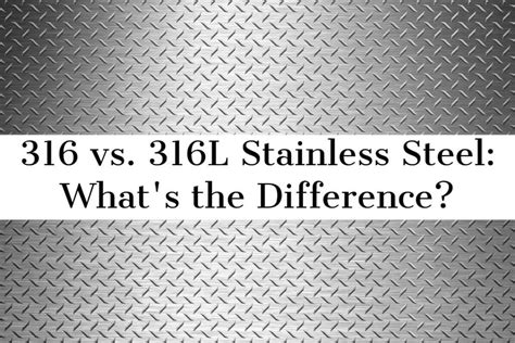 316 Vs 316L Stainless Steel What S The Difference Tampa Steel Supply