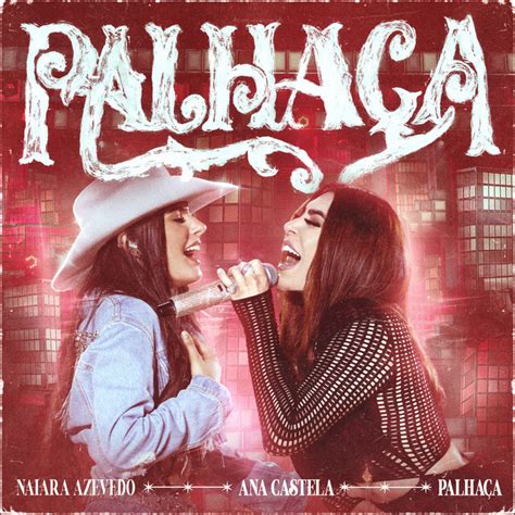 Palha A Ao Vivo M Sica E Letra De Naiara Azevedo Ana Castela Spotify