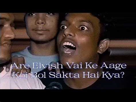 Are Elvish Bhai Ke Aage Koi Bol Sakta Hai Kya Full Video Elvish Bhai