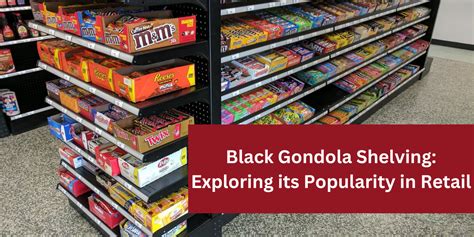 Black Gondola Shelving: Exploring its Popularity in Retail - Shelving Depot