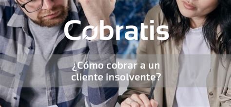 Cómo cobrar a un cliente insolvente Paso cómo funciona y faqs Cobratis