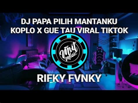 Rifky Fvnky DJ PAPA PILIH MANTANKU KOPLO X GUE TAU VIRAL TIKTOK