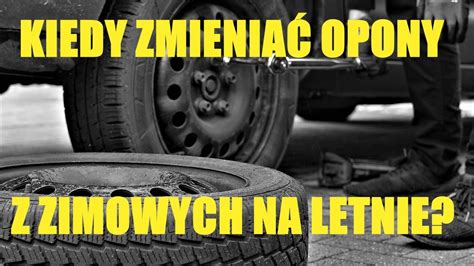 Kiedy Zmienia Opony Na Letnie W Jakim Czasie Wymieni Opony Z