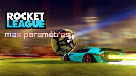 je vous montre mes paramètre rocket League ils sont incroyable