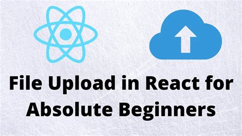 Reactjs File Upload For Absolute Beginners Youtube