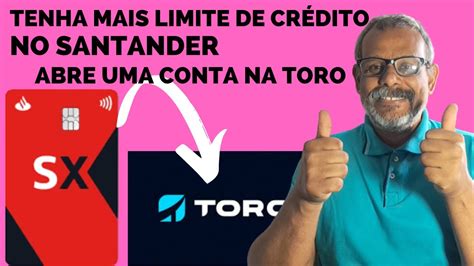 Para Voc Ter Mais Cr Dito No Santander Abre Uma Conta Toro