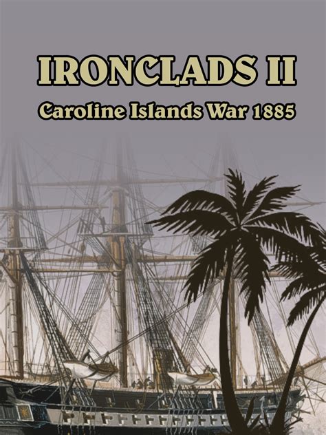 Ironclads II Caroline Islands War 1885 | 立刻购买并下载 - Epic游戏商城