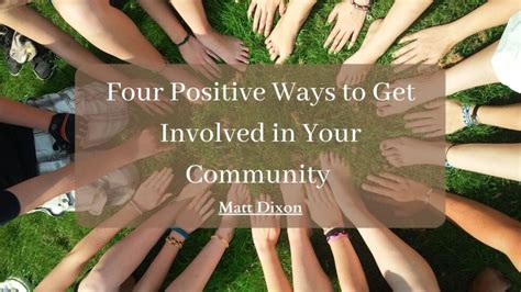 Four Positive Ways To Get Involved In Your Community Matt Dixon