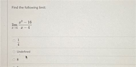Solved Find The Following Limitlimx→4x2 16x 414undefined8