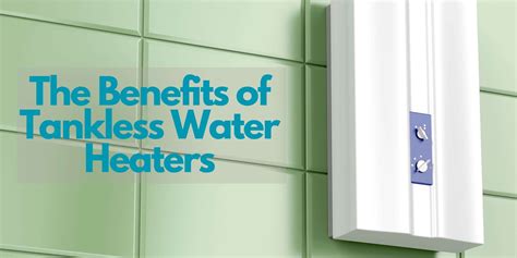 The Benefits Of Tankless Water Heaters Arco Plumbing