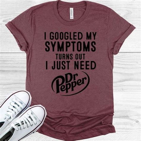 I Googled My Symptoms Dr Pepper Tee In 2023 Cute Shirt Designs