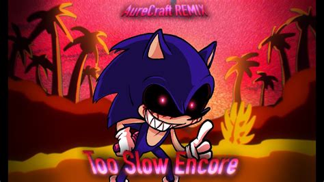 Too Slow Encore Aurecraft Remix Friday Night Funkin Vs Sonicexe Youtube