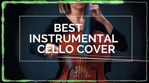 Top Cello Covers Of Popular Songs Best Instrumental Cello Covers