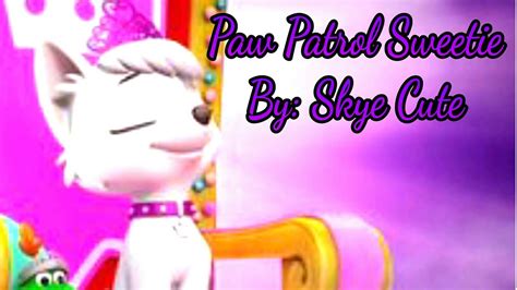 Paw Patrol Sweetie 👑 By Skye Cute Youtube