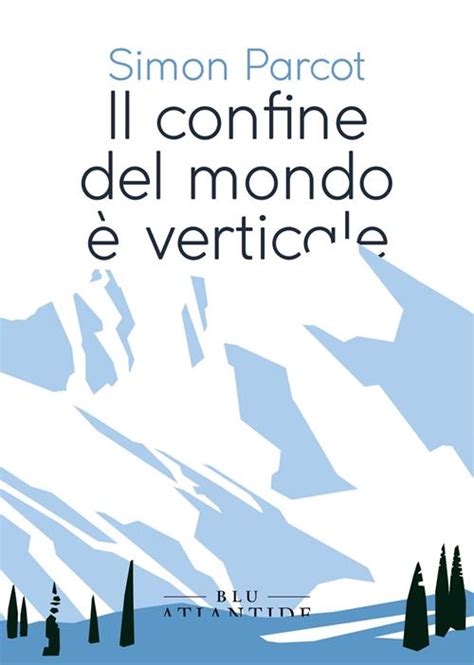 Il confine del mondo è verticale Simon Parcot Libro Blu Atlantide