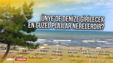 Ünye de denize girilecek en güzel plajlar nerelerdir Ordu Yorum