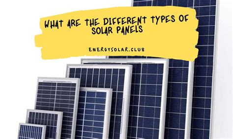 What Are The Different Types Of Solar Panels | Solar Energy Club