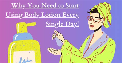 Why You Need To Start Using Body Lotion Every Single Day