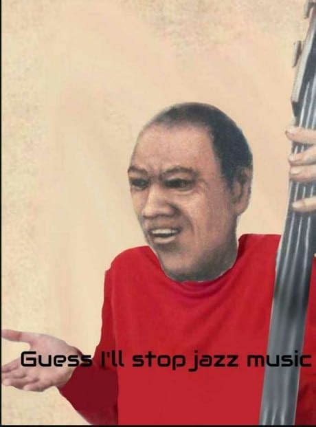 When Youre Playing Jazz Music But People Insist You To Stop Playing