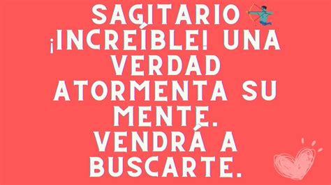 SAGITARIO SAGITARIOINCREÍBLE UNA VERDAD ATORMENTA SU MENTE VENDRÁ