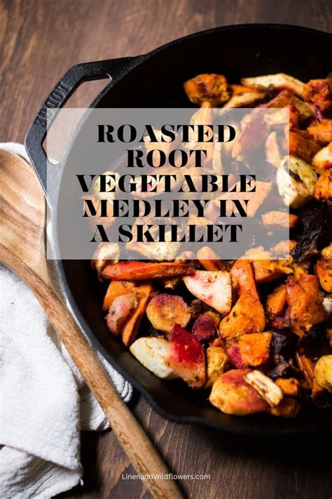 Roasted Root Vegetable Medley In A Skillet Linen And Wildflowers