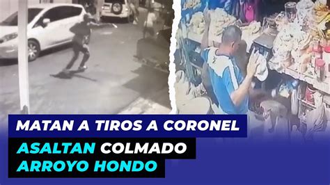 Mira Como Caen A Tiros A Coronel Asaltan Colmado Arroyo Hondo De